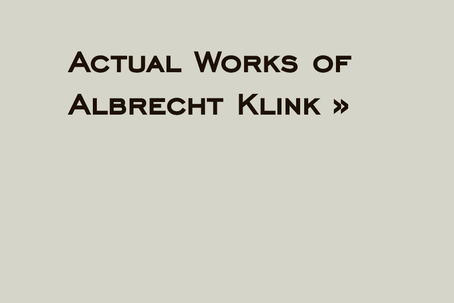 Actual works of Albrecht Klink »